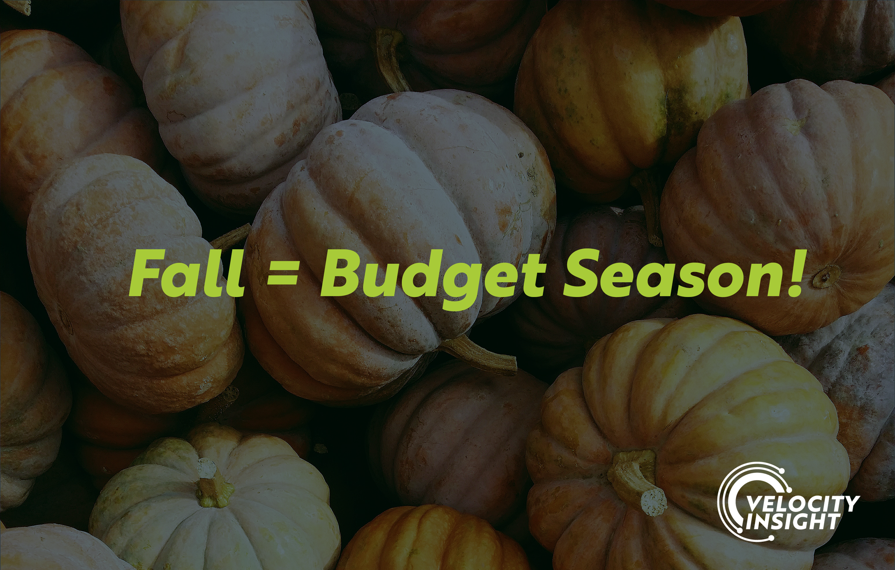Fall = Budget Season