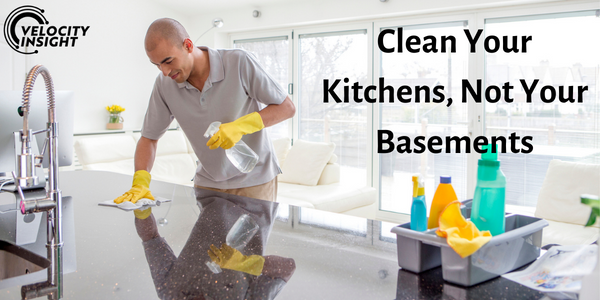 Clean Your Kitchens, Not Your Basements