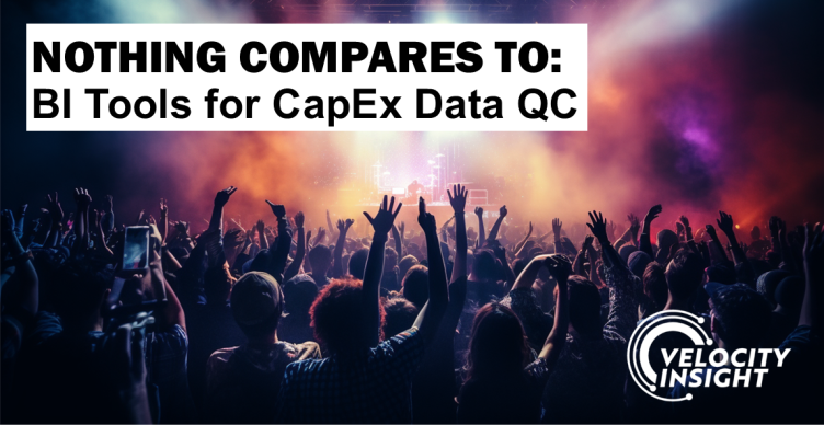 NOTHING COMPARES TO:BI Tools for CapEx Data QC
