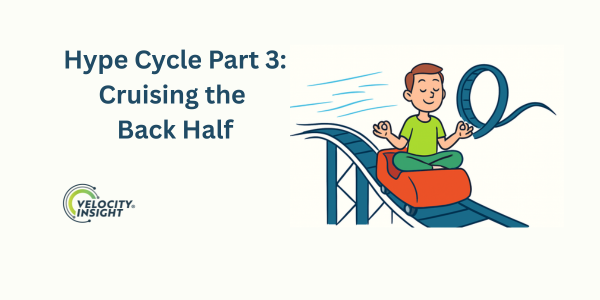 Cartoon illustration titled “Hype Cycle Part 3: Cruising the Back Half” showing a relaxed person sitting cross-legged on a roller coaster car as it moves smoothly along a gentle track, symbolizing the steady back half of the technology hype cycle. The Velocity Insight logo appears on the left.
