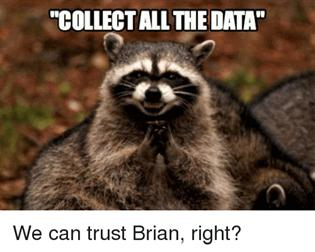 Raccoon meme with text ‘Collect all the data’ humorously representing unstructured data collection in oil and gas operations.
